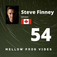 Mellow Prog Vibes 54 - Steve Finney (Ottawa, Canada)