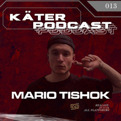 KÄTER PODCAST 013- MARIO TISHOK