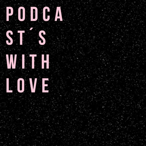 PODCAST´S  with LOVE ♥