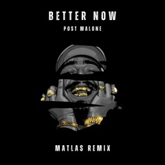 Better Now - MATLAS Remix