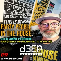 PARTY PEOPLE IN THE HOUSE MIX BY THE DEEPNESS ON  D3EP RADIO NETWORK ep12 (01-12-25)