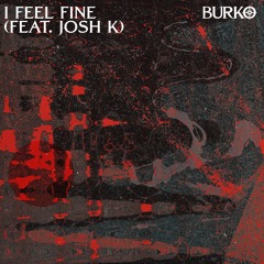 Burko -  I Feel Fine (Feat. Josh K)