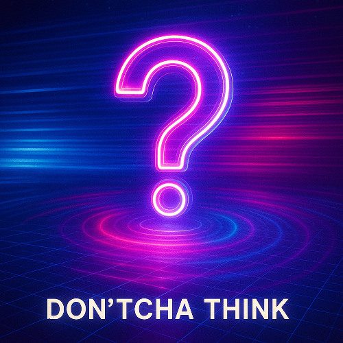 Dont'cha Think