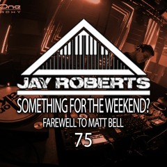 Something For The Weekend Episode 75 (farewell to Matt Bell)