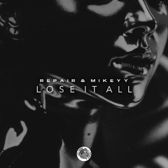 REPAIR & MIKEYY - LOSE IT ALL