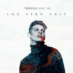 Trueno - Feel Me (Lux Fero Edit)