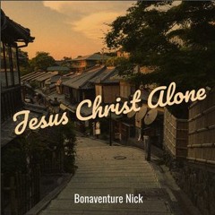 JESUS CHRIST ALONE Mp3