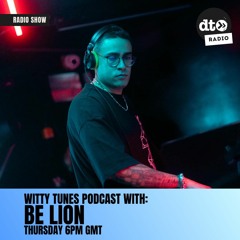 Witty Tunes Podcast #20 with: Be Lion