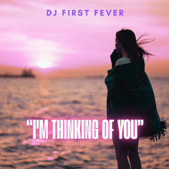 Im Thinking Of You- Dj First Fever