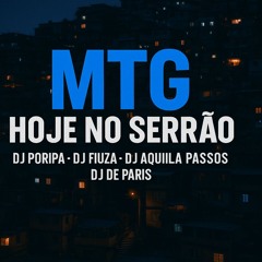MTG _ HOJE NO SERRAO_Dj Fiuza_dj De Paris_dj Aquila Passos