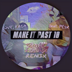 Make it Past 10 (BRUVS Remix) [feat. PL3X]