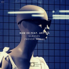 Bam Ex, Arttra - Glasses (NOVOR Remix)