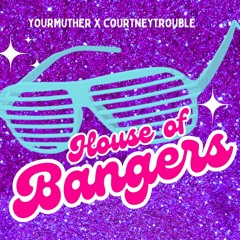 Your Muther X Courtney Trouble: House Of Bangers