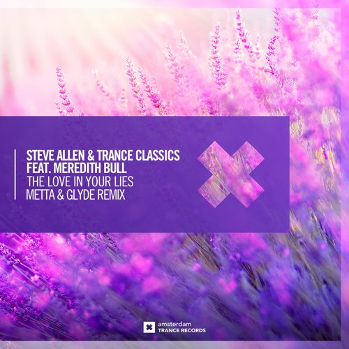 Steve Allen And Trance Classics Feat. Meredith Bull - The Love In Your Lies (Metta & Glyde Remix)