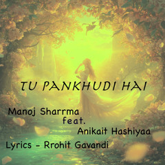 Tu Pankhudi Hai (feat. Anikait Hashiyaa)