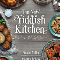 [GET] EPUB 📁 The New Yiddish Kitchen: Gluten-Free and Paleo Kosher Recipes for the H