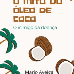 [Read] Online O mito do óleo de coco & O inimigo da do BY : Mario Aveiga