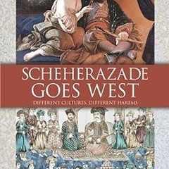 [Read] Online Scheherazade Goes West: Different Cultures, Different Harems BY : Fatema Mernissi