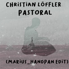 Christian Löffler - Pastoral (marius Handpan Edit)