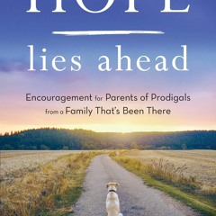 READ Hope Lies Ahead: Encouragement for Parents of Prodigals from a Family That's Bee