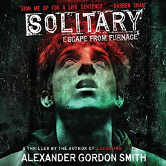 VIEW PDF 🗃️ Solitary: Escape from Furnace, Book 2 by  Alexander Gordon Smith,Alex Ka
