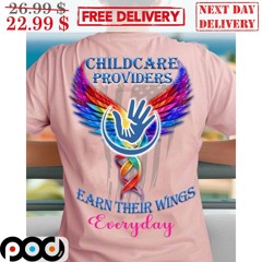 Childcare Providers Earn Their Wings Everyday Shirt