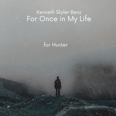 For Once In My Life - Kenneth Skyler Benz (For Hunter)