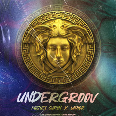 UNDERGROOV MIGUEL GIRÒN B2B LADIOR