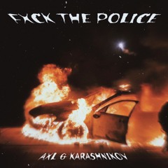 AXL & KARASHNIKOV & GEWOONRAVES - FXCK THE POLICE [FREE DOWNLOAD]