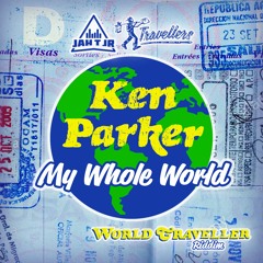 KEN PARKER - MY WHOLE WORLD - WORLD TRAVELLER RIDDIM - JAH T JR x TRAVELLERS