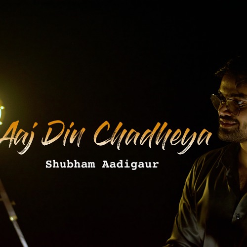 Aaj Din Chadheya |Love Aaj Kal | Rahat Fateh Ali Khan | Shubham Aadigaur