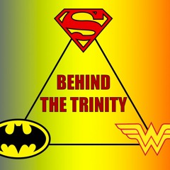 Behind the Trinity - Episode 3: Wonder Woman