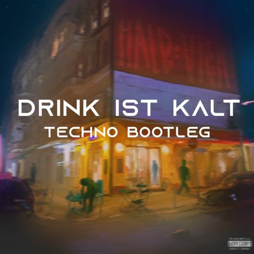 DRINK IST KALT (TECHNO BOOTLEG)