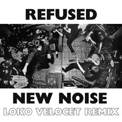 Refused - New Noise (Loko Velocet Remix)