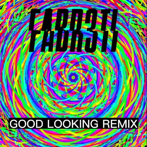 FABR3TI - GOOD LOOKING RMX
