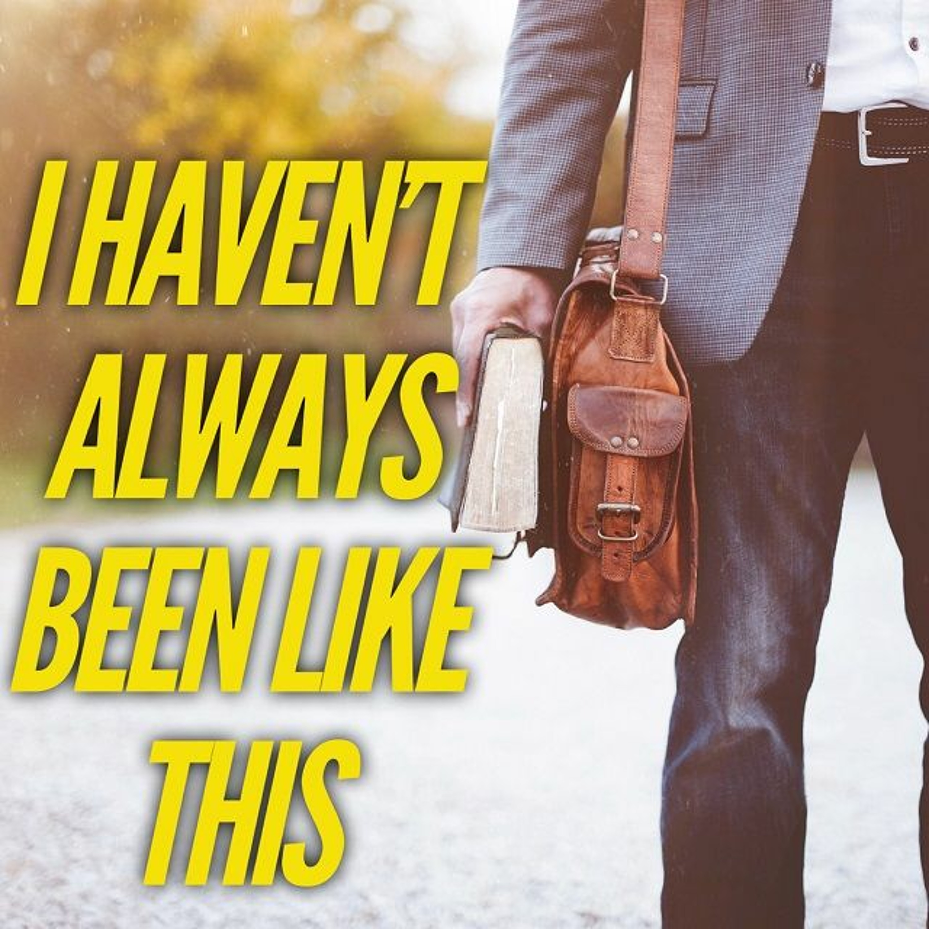 7/16/23 - I Haven't Always Been Like This 2023 episode artwork