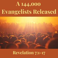A 144,000 Evangelists Released