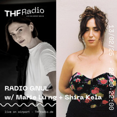 Radio GNUL #5 w/ Marie Lung + Shira Kela // 13.02.25