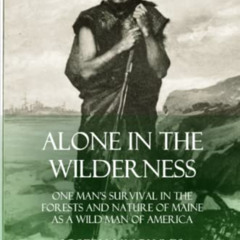 download PDF 💝 Alone in the Wilderness: One Man’s Survival in the Forests and Nature