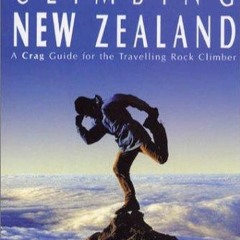 Download Book [PDF] Climbing New Zealand: A Crag Guide for the Travelling Rock Climber