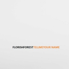 Florish Forest - Tell me your name (instrumental)
