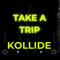 TAKE A TRIP - Kollide