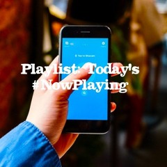 Playlist: Today's #NowPlaying