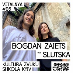 Bogdan Zaiets B2b Slutska — VITALNYA #05 | Kultura Zvuku Shkola Kyiv