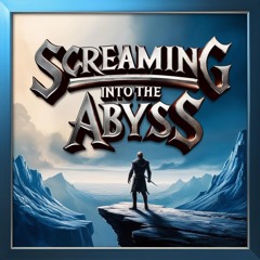 Screaming Into the Abyss