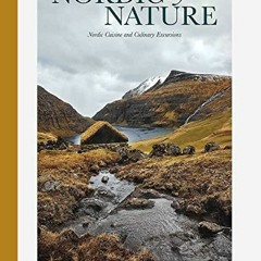 Get [PDF EBOOK EPUB KINDLE] Nordic By Nature: Nordic Cuisine and Culinary Excursions by  Gestalten &