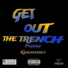 Get Out The Trench w\Mvuzorh & Q-Man [prod by Kingmasbee]