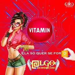 Algo Desconhecido - Vitamina (Ela Só Quer Se For D)