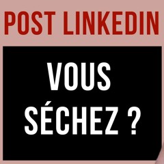 Post LinkedIn Vous Séchez ?