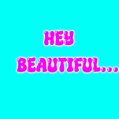 Hey Beautiful...